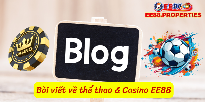 Những bài viết chuyên sâu về casino và thể thao tại EE88