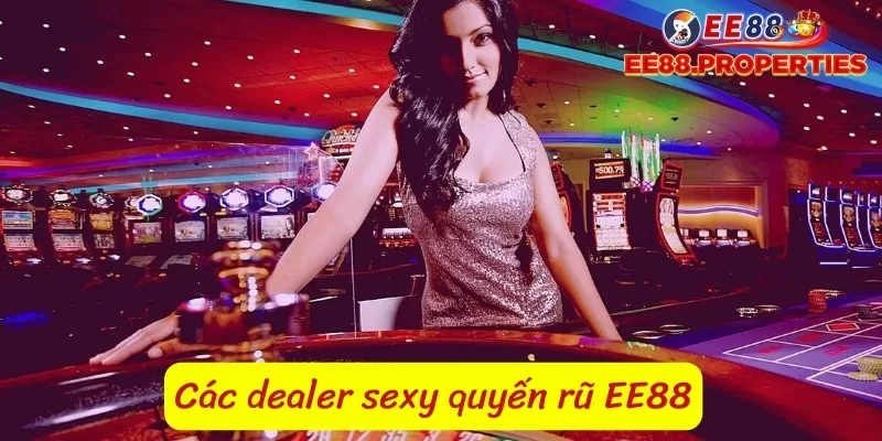 Các dealer sexy quyến rũ tại nhà cái EE88